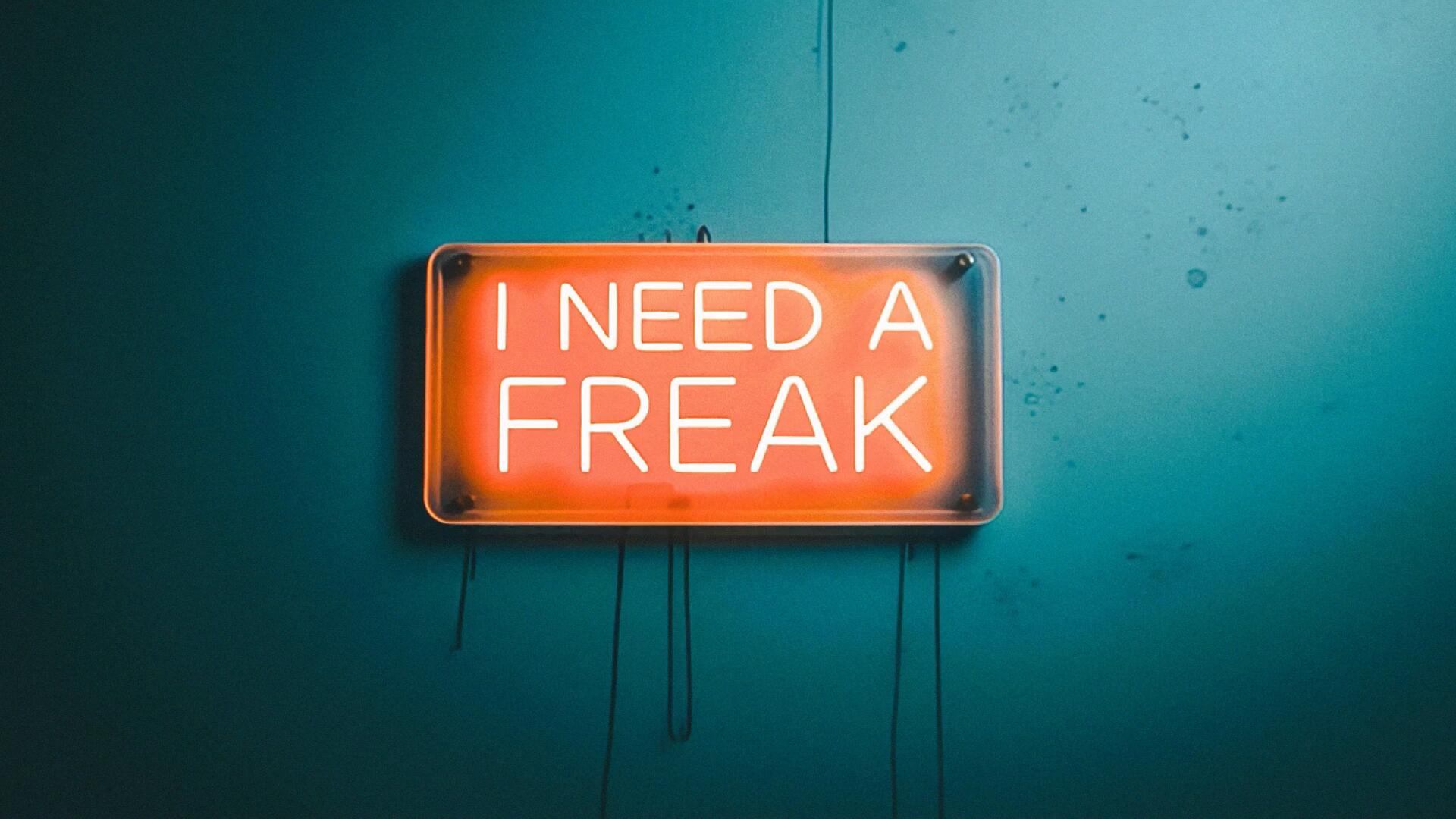 I need a freak